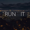 RUN IT