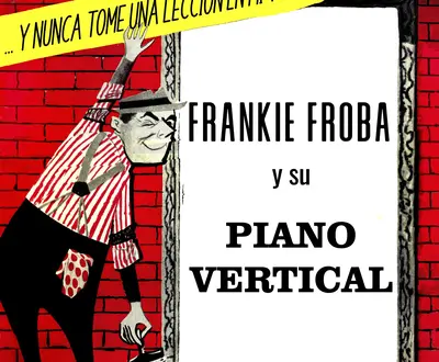 Frankie Froba y Su Piano Vertical